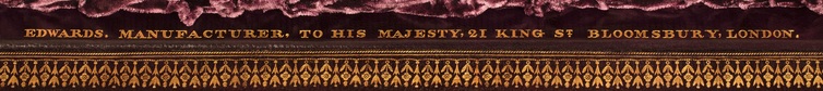 ‘Edwards, Manufacturer to His Majesty, 21 King St, Bloomsbury, London’ gold tooled onto leather.